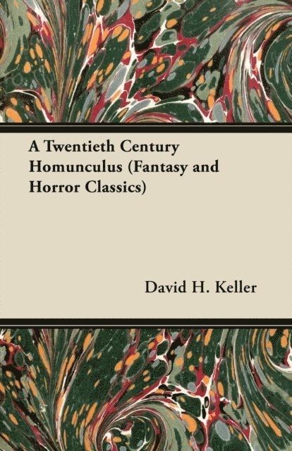 David H. Keller - Twentieth Century Homunculus (Fantasy and Horror Classics), E-bok