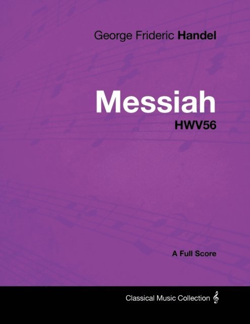 George Frideric Handel - George Frideric Handel - Messiah - HWV56 - A Full Score, E-bok