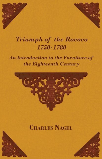 Charles Nagel - Triumph of the Rococo 1750-1780 - An Introduction to the Furniture of the Eighteenth Century, E-bok