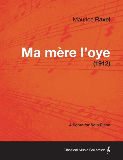 Maurice Ravel - Ma Mere L'Oye - A Score for Solo Piano (1912), E-bok