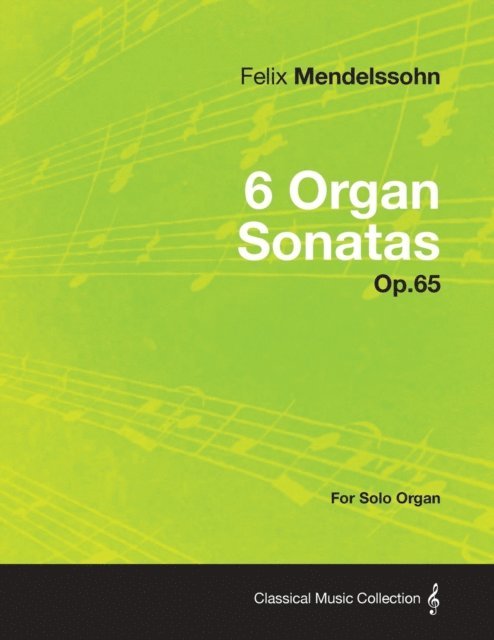 Felix Mendelssohn - 6 Organ Sonatas Op.65 - For Solo Organ, E-bok