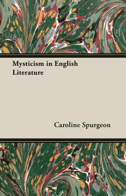 Caroline Frances Eleanor Spurgeon - Mysticism in English Literature, E-bok
