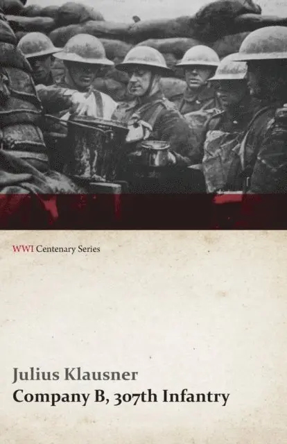 Julius Klausner - Company B, 307th Infantry (WWI Centenary Series), E-bok. Tillgänglighet: Lägg i varukorg