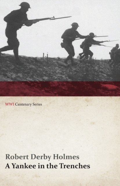 Robert Derby Holmes - Yankee in the Trenches (WWI Centenary Series), E-bok