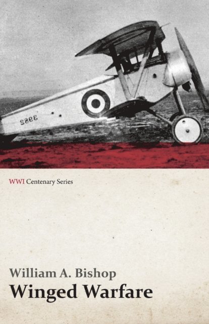William A. Bishop - Winged Warfare (WWI Centenary Series), E-bok. Tillgänglighet: Lägg i varukorg