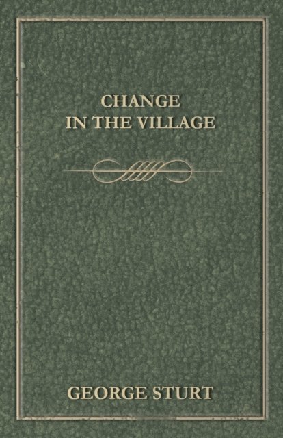 George Bourne - Change in the Village, E-bok