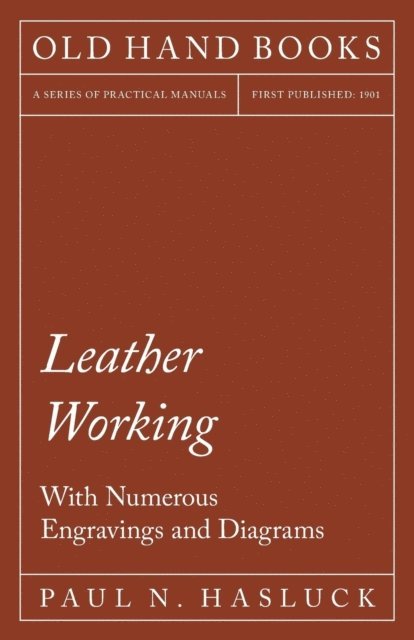 Paul N. Hasluck - Leather Working - With Numerous Engravings and Diagrams, E-bok