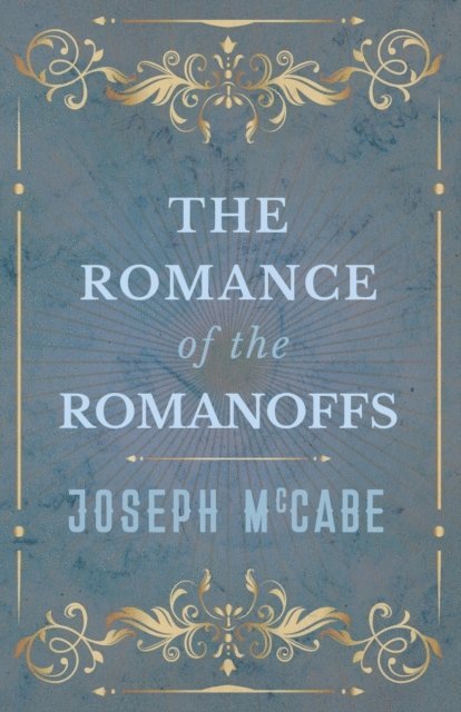 Joseph McCabe - Romance of the Romanoffs, E-bok