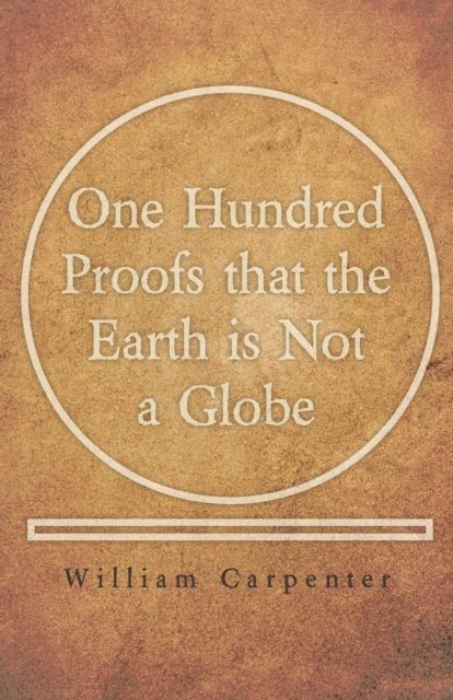 William Carpenter - One Hundred Proofs that the Earth is Not a Globe, E-bok