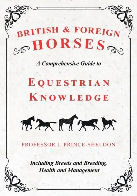 J. Prince-Sheldon, Various - British and Foreign Horses - A Comprehensive Guide to Equestrian Knowledge Including Breeds and Breeding, Health and Management, E-bok. Tillgänglighet: Lägg i varukorg