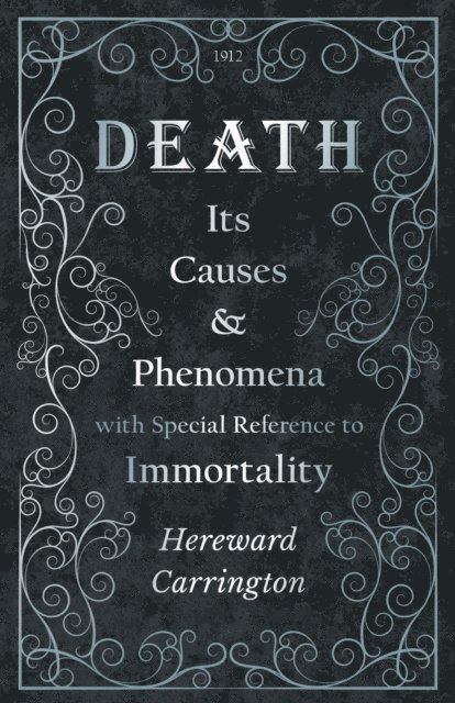 John R. Meader, Hereward Carrington - Death: Its Causes and Phenomena with Special Reference to Immortality, E-bok