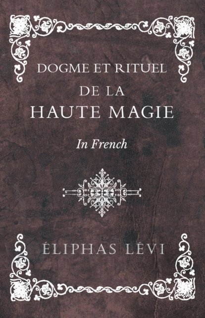 Eliphas Levi - Dogme et Rituel - De la Haute Magie - In French, E-bok