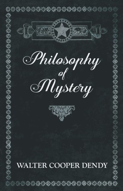 Walter Cooper Dendy - Philosophy of Mystery, E-bok. Tillgänglighet: Lägg i varukorg