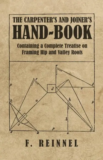 F. Reinnel - Carpenter's and Joiner's Hand-Book - Containing a Complete Treatise on Framing Hip and Valley Roofs, E-bok. Tillgänglighet: Lägg i varukorg