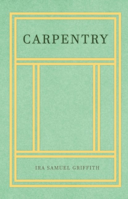 Ira Samuel Griffith - Carpentry, E-bok