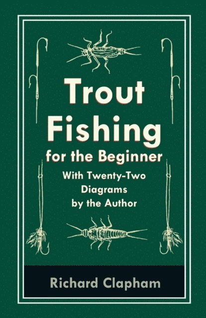 Richard Clapham - Trout-Fishing for the Beginner - With Twenty-Two Diagrams by the Author, E-bok. Tillgänglighet: Lägg i varukorg