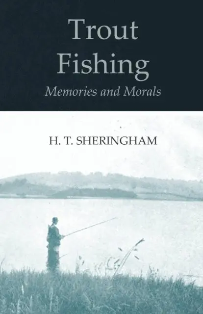 H. T. Sheringham - Trout Fishing Memories and Morals, E-bok. Tillgänglighet: Lägg i varukorg