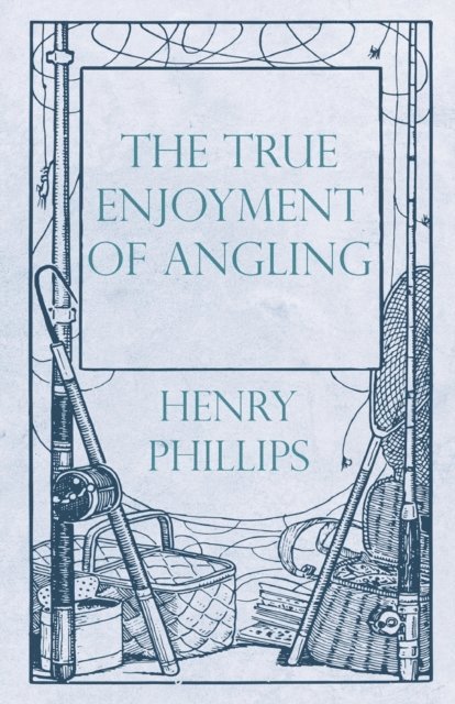 Henry Phillips - True Enjoyment of Angling, E-bok