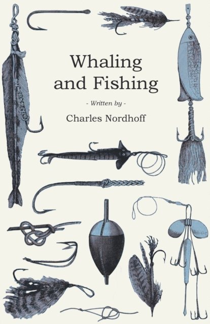 Charles Nordhoff - Whaling and Fishing, E-bok