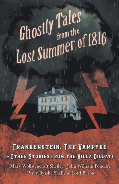 Lord Byron, John William Polidori, Mary Shelley - Gothic Tales from the Lost Summer of 1816 - Frankenstein, The Vampyre, & Other Stories from the Villa Diodati, E-bok
