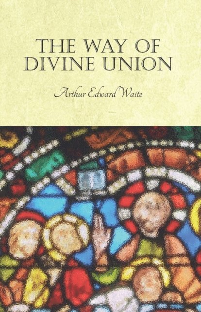 Arthur Edward Waite - Way of Divine Union, E-bok