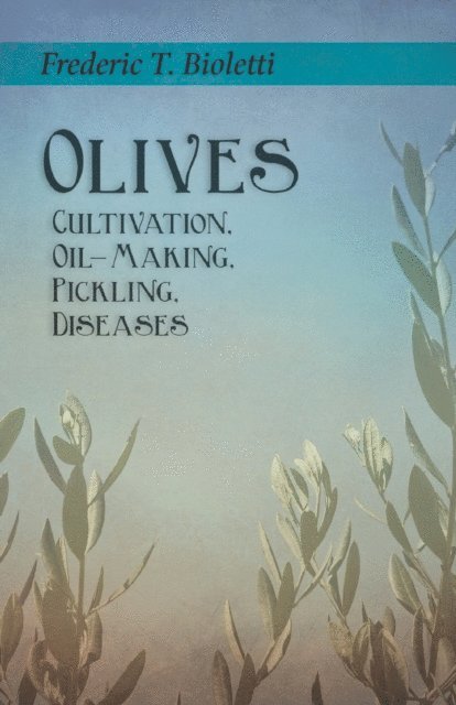 Geo. E. Colby, Frederic T. Bioletti - Olives - Cultivation, Oil-Making, Pickling, Diseases, E-bok. Tillgänglighet: Lägg i varukorg