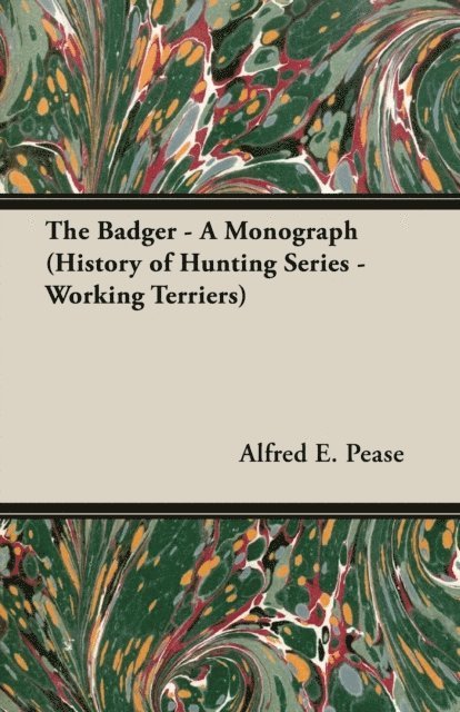 Alfred E. Pease - Badger - A Monograph (History of Hunting Series - Working Terriers), E-bok