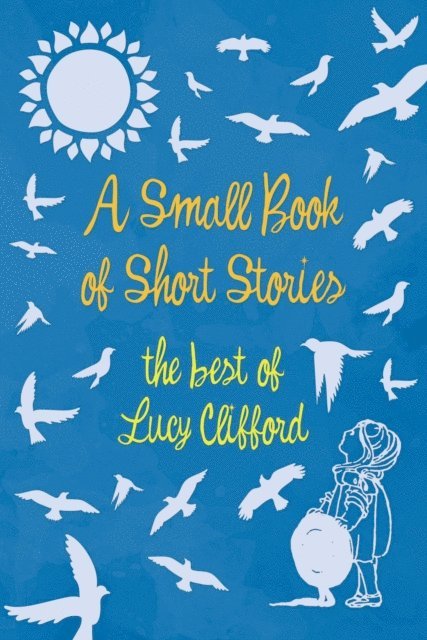 Lucy Clifford - Small Book of Short Stories - The Best of Lucy Clifford, E-bok