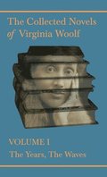 Collected Novels of Virginia Woolf - Volume I - The Years, the Waves