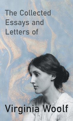 Virginia Woolf - Collected Essays and Letters of Virginia Woolf, Inbunden