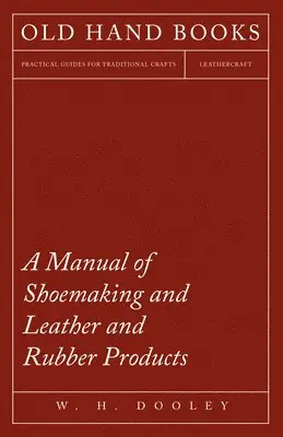 W H Dooley - Manual of Shoemaking and Leather and Rubber Products, Inbunden. Tillgänglighet: Lägg i varukorg
