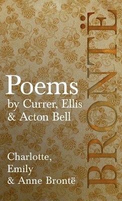 Charlotte Brontë, Emily Brontë, Anne Brontë - Poems - By Currer, Ellis, & Acton Bell, Inbunden