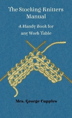 George Cupples - Stocking-Knitters Manual - A Handy Book for Any Work-Table, Inbunden. Tillgänglighet: Lägg i varukorg