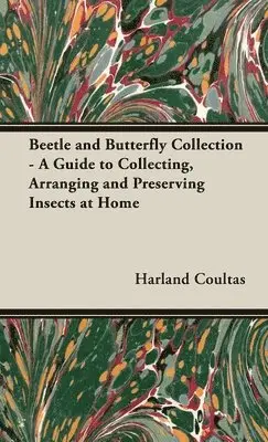 Harland Coultas - Beetle and Butterfly Collection - A Guide to Collecting, Arranging and Preserving Insects at Home, Inbunden. Tillgänglighet: Lägg i varukorg