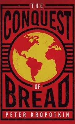 Peter Kropotkin - Conquest of Bread, Inbunden