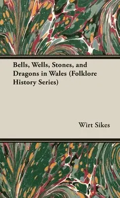 Wirt Sikes - Bells, Wells, Stones, and Dragons in Wales (Folklore History Series), Inbunden. Tillgänglighet: Lägg i varukorg