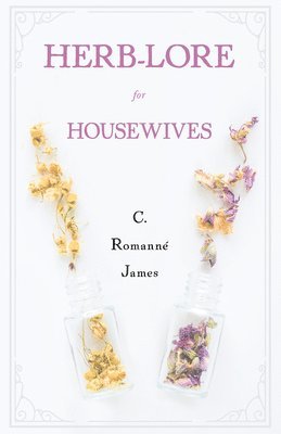 C Romanné-James - Herb-Lore for Housewives, Inbunden. Tillgänglighet: Lägg i varukorg