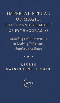 Reuben Swineburne Clymer - Imperial Ritual of Magic: The Grand Grimore of Pythagoras, 38, Inbunden. Tillgänglighet: Lägg i varukorg