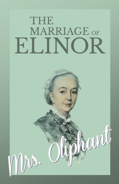 Mrs. Oliphant - Marriage of Elinor, E-bok