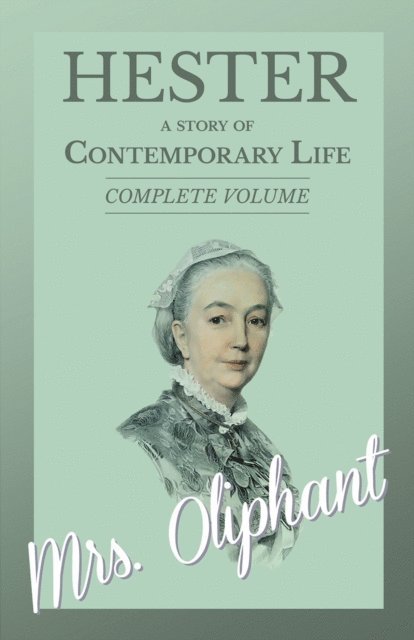 Mrs. Oliphant - Hester - A story of Contemporary Life - Complete Volume, E-bok