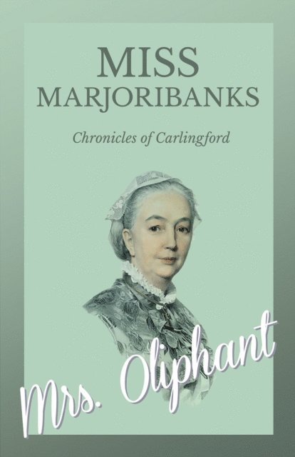 Mrs. Oliphant - Miss Marjoribanks - Chronicles of Carlingford, E-bok