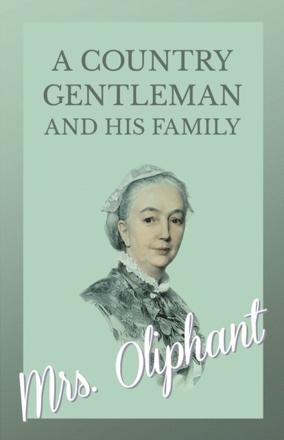 Mrs. Oliphant - Country Gentleman and his Family, E-bok