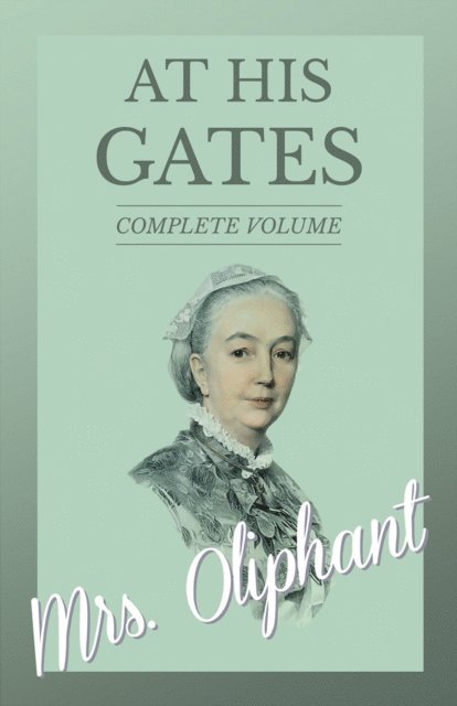 Mrs. Oliphant - At His Gates - Complete Volume, E-bok