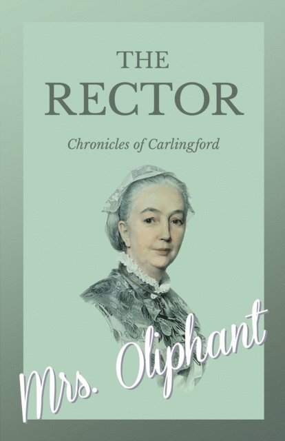 Mrs. Oliphant - Rector - Chronicles of Carlingford, E-bok
