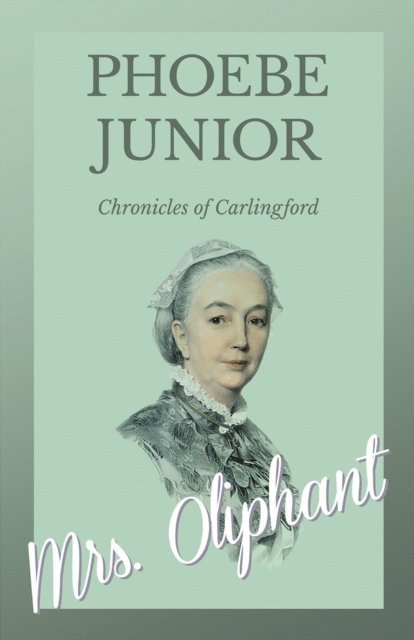 Mrs. Oliphant - Phoebe, Junior - Chronicles of Carlingford, E-bok