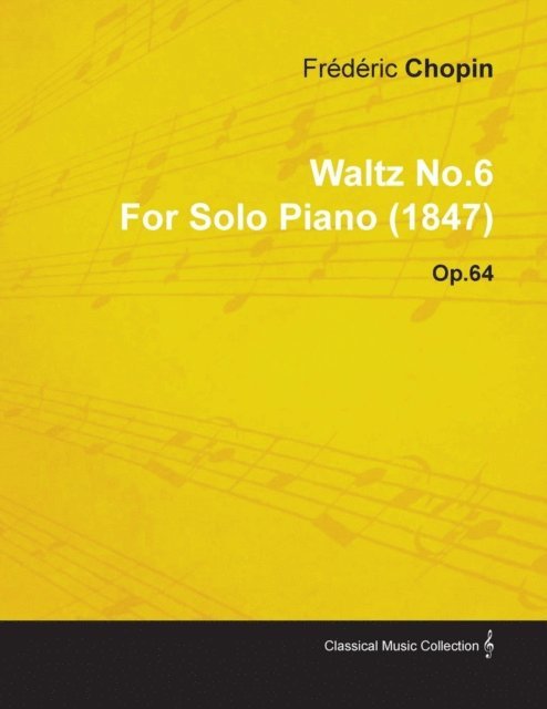 Frederic Chopin - Waltz No.6 by FrA(c)dA(c)ric Chopin for Solo Piano (1847) Op.64, E-bok