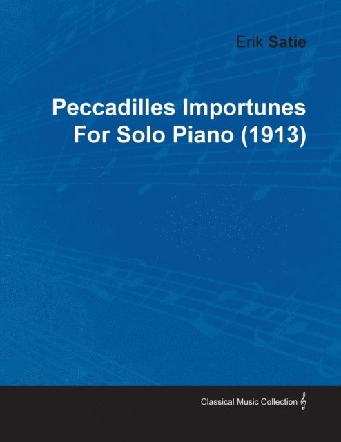 Erik Satie - Peccadilles Importunes by Erik Satie for Solo Piano (1913), E-bok