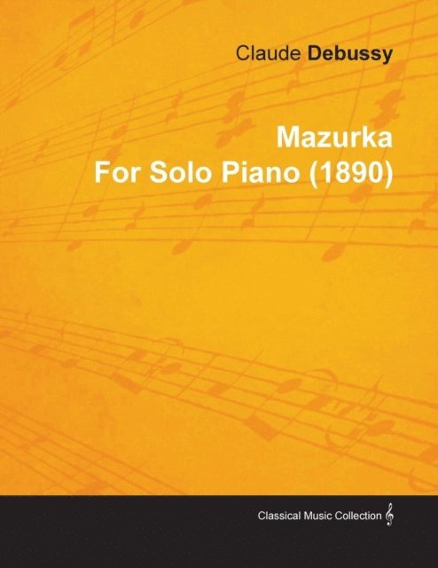 Claude Debussy - Mazurka by Claude Debussy for Solo Piano (1890), E-bok