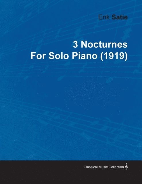 Erik Satie - 3 Nocturnes by Erik Satie for Solo Piano (1919), E-bok