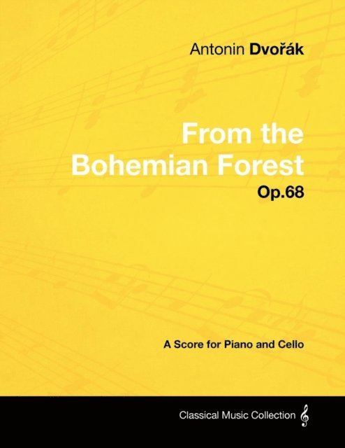 Antonin Dvorak - AntonA-n DvoA(TM)A!k - From the Bohemian Forest - Op.68 - A Score for Piano and Cello, E-bok